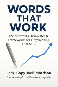 Words That Work: The Shortcuts, Templates & Frameworks for Copywriting That Sells
