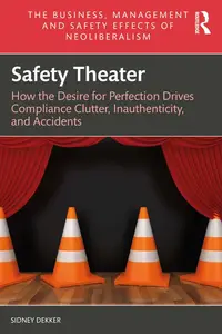 Safety Theater: How the Desire for Perfection Drives Compliance Clutter, Inauthenticity, and Accidents