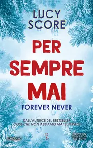 Per sempre mai. Forever Never - Lucy Score