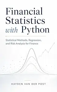 Financial Statistics with Python: Statistical Methods, Regression, and Risk Analysis for Finance