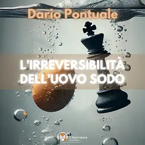 «L’Irreversibilità dell’uovo sodo» by Dario Pontuale