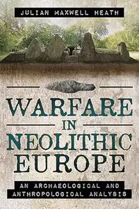Warfare in Neolithic Europe: An Archaeological and Anthropological Analysis