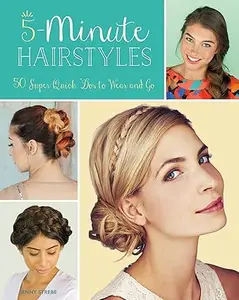 5-Minute Hair: 50 super-quick hairstyles to wear and go