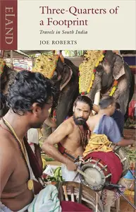 Three-Quarters of a Footprint: Travels in South India (Eland Classics)