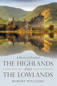 The Highlands and the Lowlands: A History of Scotland