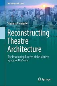 Reconstructing Theatre Architecture: The Developing Process of the Modern Space for the Show