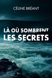 Céline Bréant, "Là où sombrent les secrets"