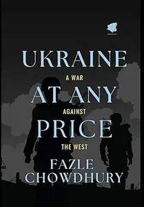 Ukraine At Any Price: A War Against The West