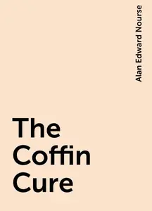 «The Coffin Cure» by Alan Edward Nourse