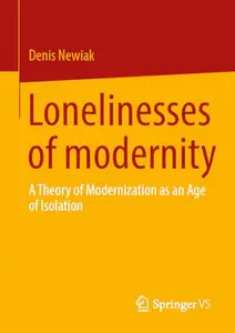 The Lonelinesses of Modernity: A Theory of Modernization as an Age of Isolation