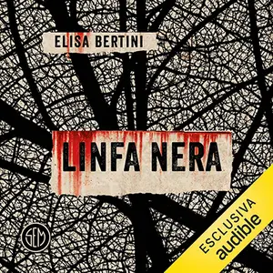«Linfa nera: La prima indagine di Lena Malinverni, botanica forense» by Elisa Bertini