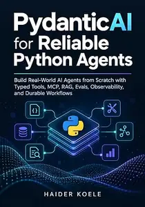 PydanticAI for Reliable Python Agents: Build Real-World AI Agents from Scratch with Typed Tools, MCP, RAG, Evals