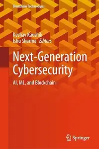 Next-Generation Cybersecurity: AI, ML, and Blockchain