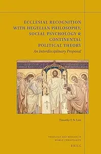 Ecclesial Recognition with Hegelian Philosophy, Social Psychology & Continental Political Theory, An Interdisciplinary P