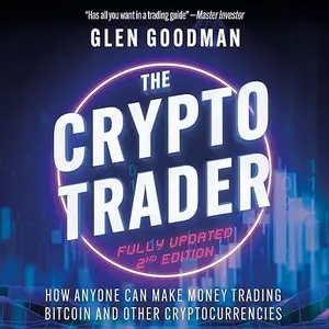 The Crypto Trader: How Anyone Can Make Money Trading Bitcoin and Other Cryptocurrencies - 2nd Edition [Audiobook]