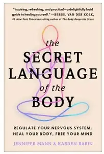 The Secret Language of the Body: Regulate Your Nervous System, Heal Your Body, Free Your Mind