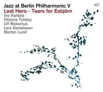 VA - Jazz at Berlin Philharmonic V: Lost Hero - Tears for Esbjörn (2016)