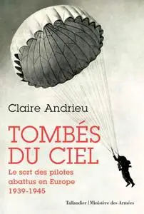 Claire Andrieu, "Tombés du ciel: Le sort des pilotes abattus en Europe 1939-1945"