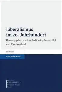 Liberalismus im 20. Jahrhundert (Stiftung Bundesprasident-Theodor-Heuss-Haus - Wissenschaftliche Reihe) (German Edition)