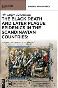 The Black Death and Later Plague Epidemics in the Scandinavian Countries: Perspectives and Controversies