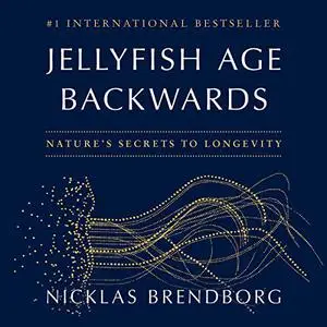 Jellyfish Age Backwards: Nature's Secrets to Longevity [Audiobook]