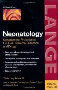 Neonatology : Management, Procedures, On-Call Problems, Diseases, Drugs (LANGE Clinical Science) by Tricia Gomella