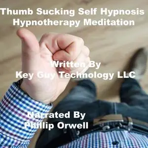 «Thumb Sucking Self Hypnosis Hypnotherapy Meditation» by Key Guy Technology LLC