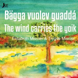 Elisabeth Misvær & Trygve Misvær - Bägga Vuolev Guaddá - Vinden Bærer Joiken - The Wind Carries the Yoik (2024) [24/48]