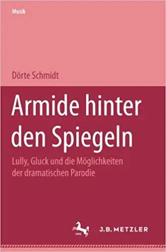 Armide hinter den Spiegeln: Lully, Gluck und die Möglichkeiten der dramatischen Parodie