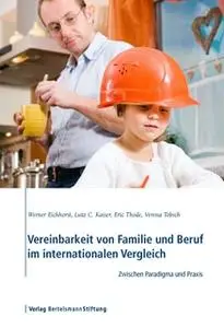 «Vereinbarkeit von Familie und Beruf im internationalen Vergleich» by Werner Eichhorst,Lutz C. Kaiser,Eric Thode,Verena