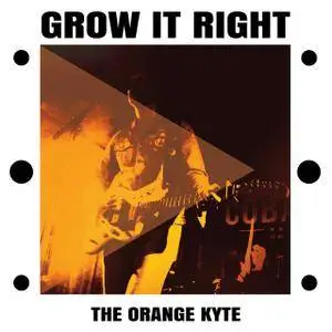 The Orange Kyte - Grow It Right (2017)