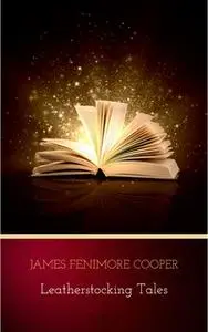«The Complete Leatherstocking Tales» by James Fenimore Cooper