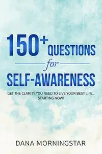 «150+ Questions for Self-Awareness» by Dana Morningstar