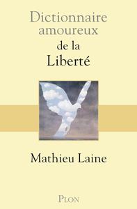 Mathieu Laine, "Dictionnaire amoureux de la liberté"
