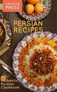 Persian Recipes: An Authentic Persian Cookbook