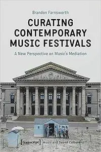 Curating Contemporary Music Festivals: A New Perspective on Music's Mediation