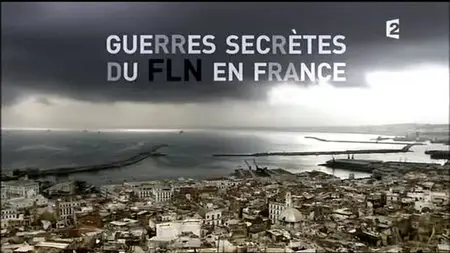 (Fr2) Guerres secrètes du FLN en France (2010)