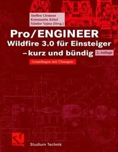 Pro/ENGINEER Wildfire 3.0 - kurz und bündig. Grundlagen mit Übungen (repost)