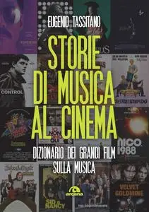 Eugenio Tassitano - Storie di musica al cinema. Dizionario dei grandi film sulla musica
