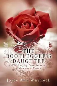 The Bootlegger's Daughter: The Undying Love Between a Man and a Woman