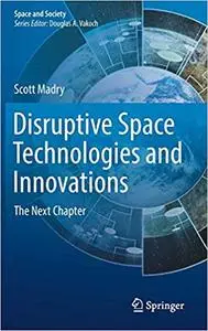 Disruptive Space Technologies and Innovations: The Next Chapter