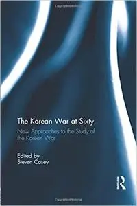The Korean War at Sixty: New Approaches to the Study of the Korean War
