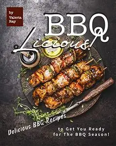 BBQ-LICIOUS!: Delicious BBQ Recipes to Get You Ready for The BBQ Season!