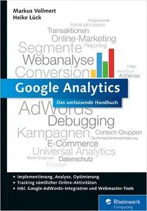 Google Analytics: Das umfassende Handbuch. Inkl. Google AdWords-Integration und Google Webmaster Tools