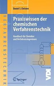 Praxiswissen der chemischen Verfahrenstechnik: Handbuch für Chemiker und Verfahrensingenieure (Repost)
