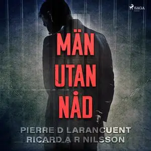 «Män utan nåd» by Pierre D. Larancuent,Ricard A.R. Nilsson