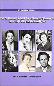 The Posthumous Nobel Prize in Chemistry: Ladies in Waiting for the Nobel Prize, Volume 2 (Repost)