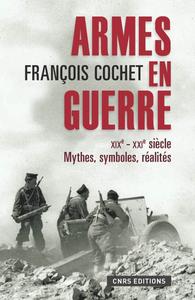 François Cochet, "Armes en guerre XIXe-XXIe siècle : Mythes, symboles, réalités"