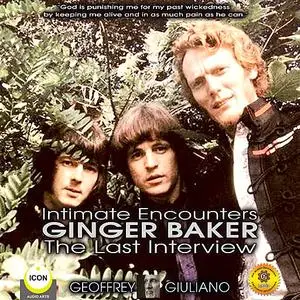 «Intimate Encounters Ginger Baker The Last Interview» by Geoffrey Giuliano