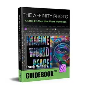 The Affinity Photo Guidebook: A Step-by-Step New Users Manual